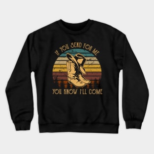 If You Send For Me, You Know I'll Come Cowboy Boot Hat Crewneck Sweatshirt